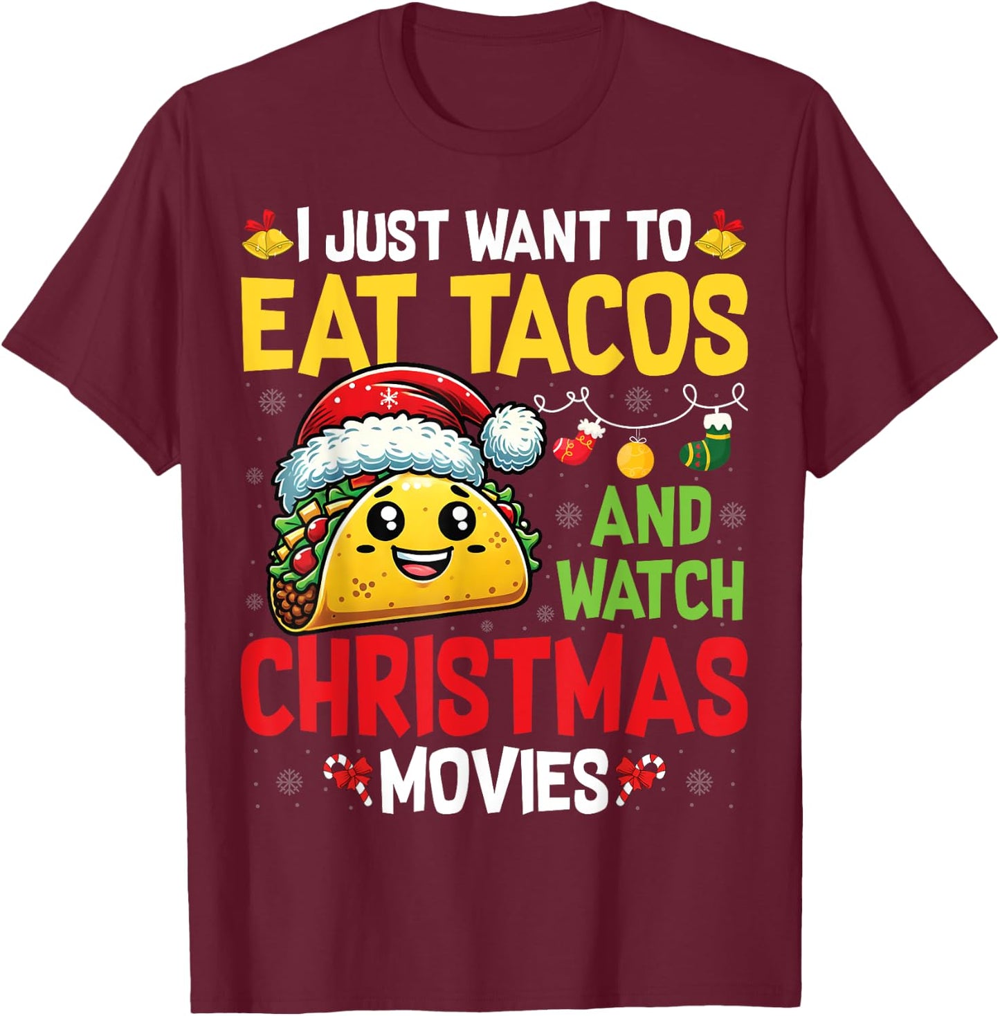 I Just Want To Eat Tacos And Watch Christmas Movies T-Shirt - T-Shirt | Maroon
