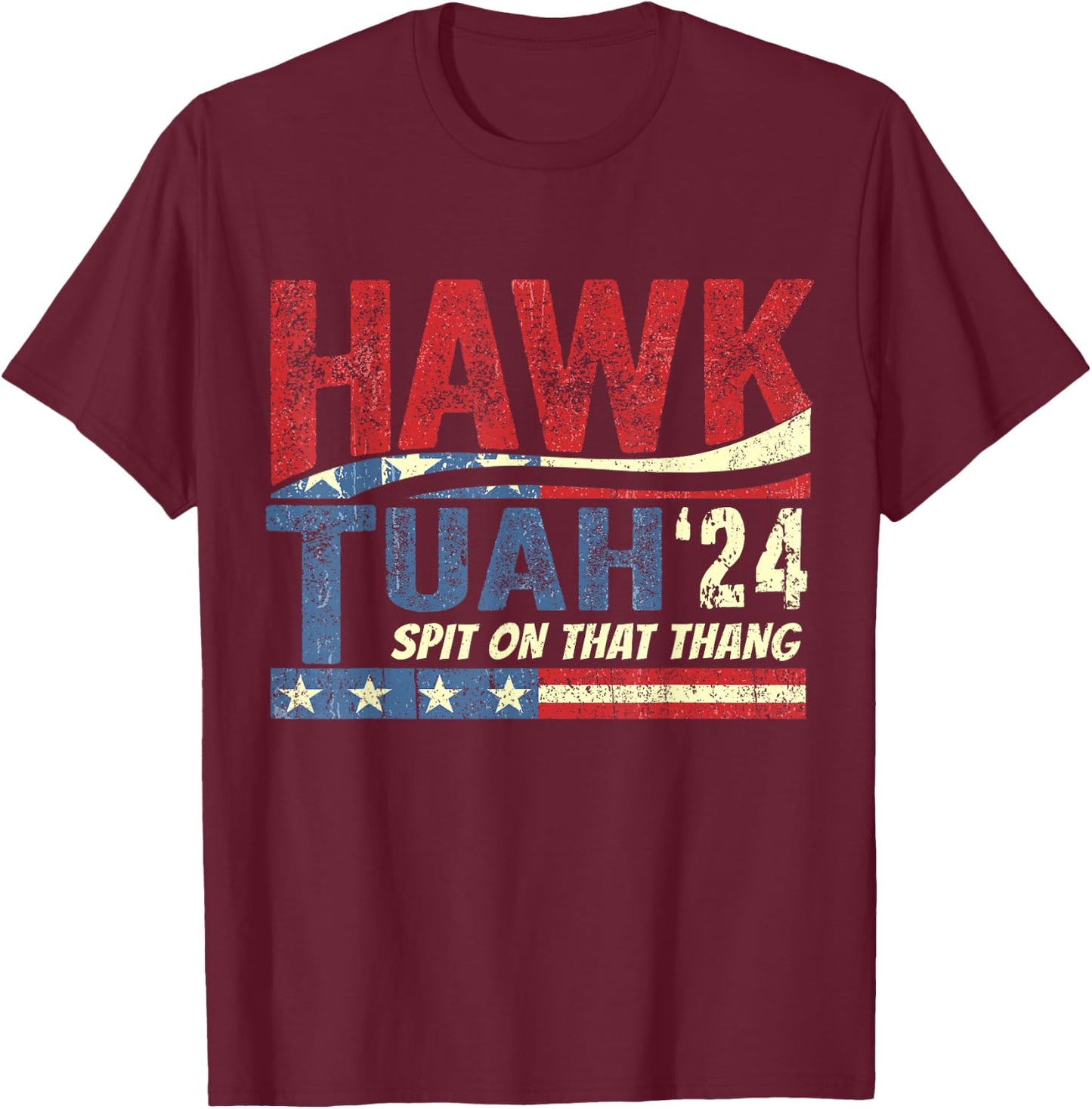 Hawk Tush Spit on that Thang Viral Election Parody T-Shirt - T-Shirt | Maroon