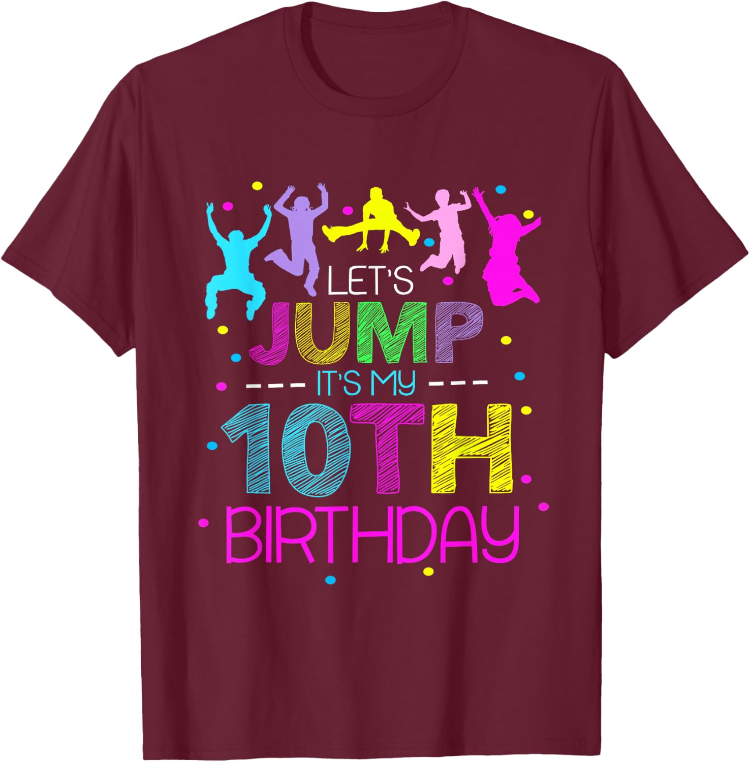 Let's Jump It's My 10th Birthday Trampoline 10 Year Old T-Shirt - T-Shirt | Maroon