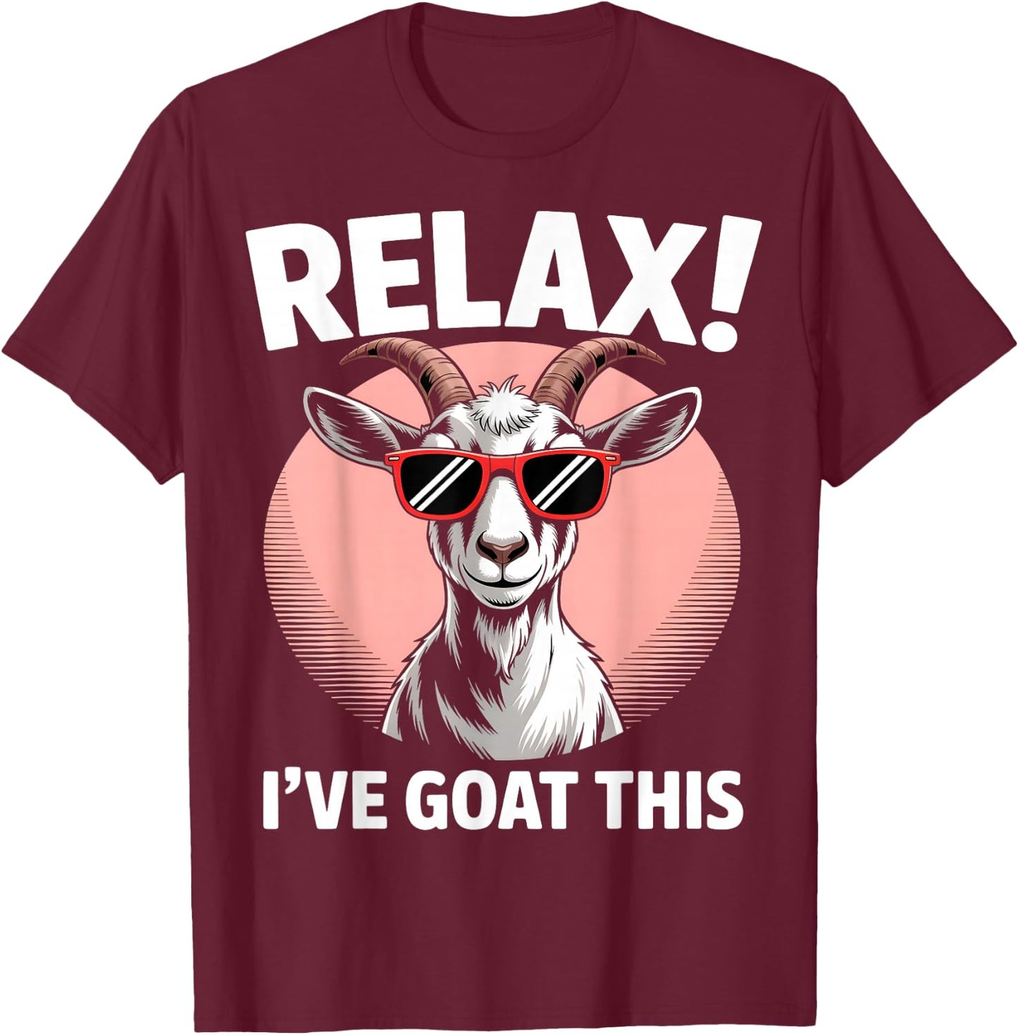 Relax I’ve Goat This Funny Cool Goat T-Shirt - T-Shirt | Maroon