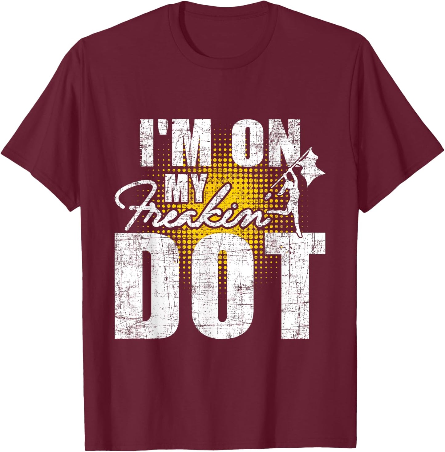 I'm On My Freakin' Dot - Colorguard Flag Marching Band Lover T-Shirt - T-Shirt | Maroon