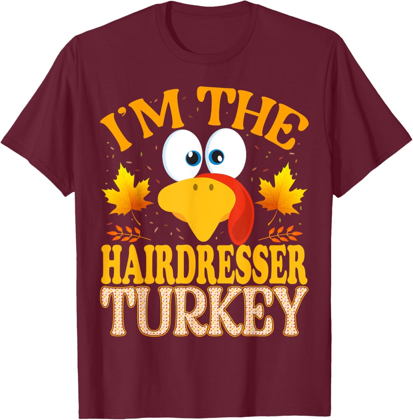 99 Gifts Thanksgiving Family Matching Pajamas - Thanksgiving I'm The Hairdresser Turkey Matching - -Adults - Black - Small - Short Sleeve T-Shirt - T-Shirt | Maroon