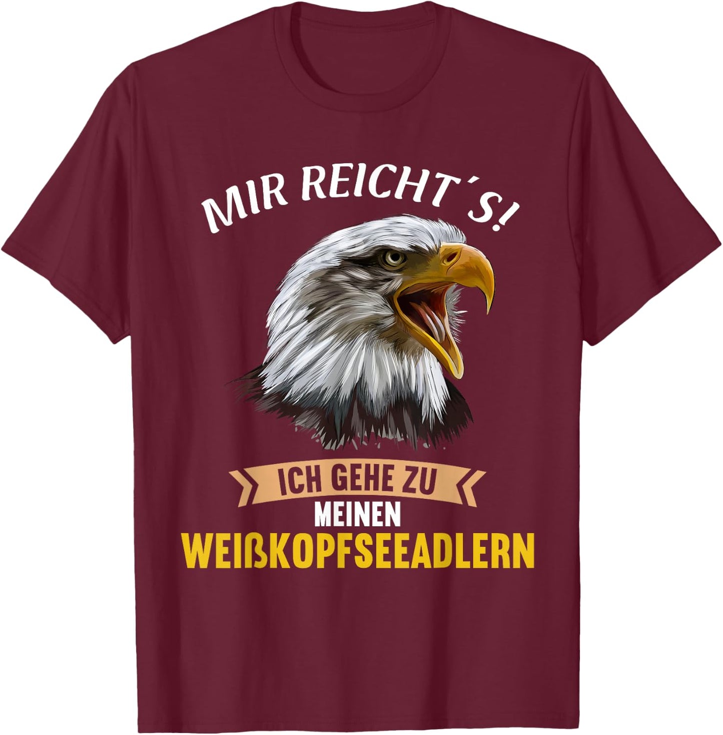 Mir reichts ich gehe zu meinen Weißkopfseeadlern T-Shirt - T-Shirt | Maroon