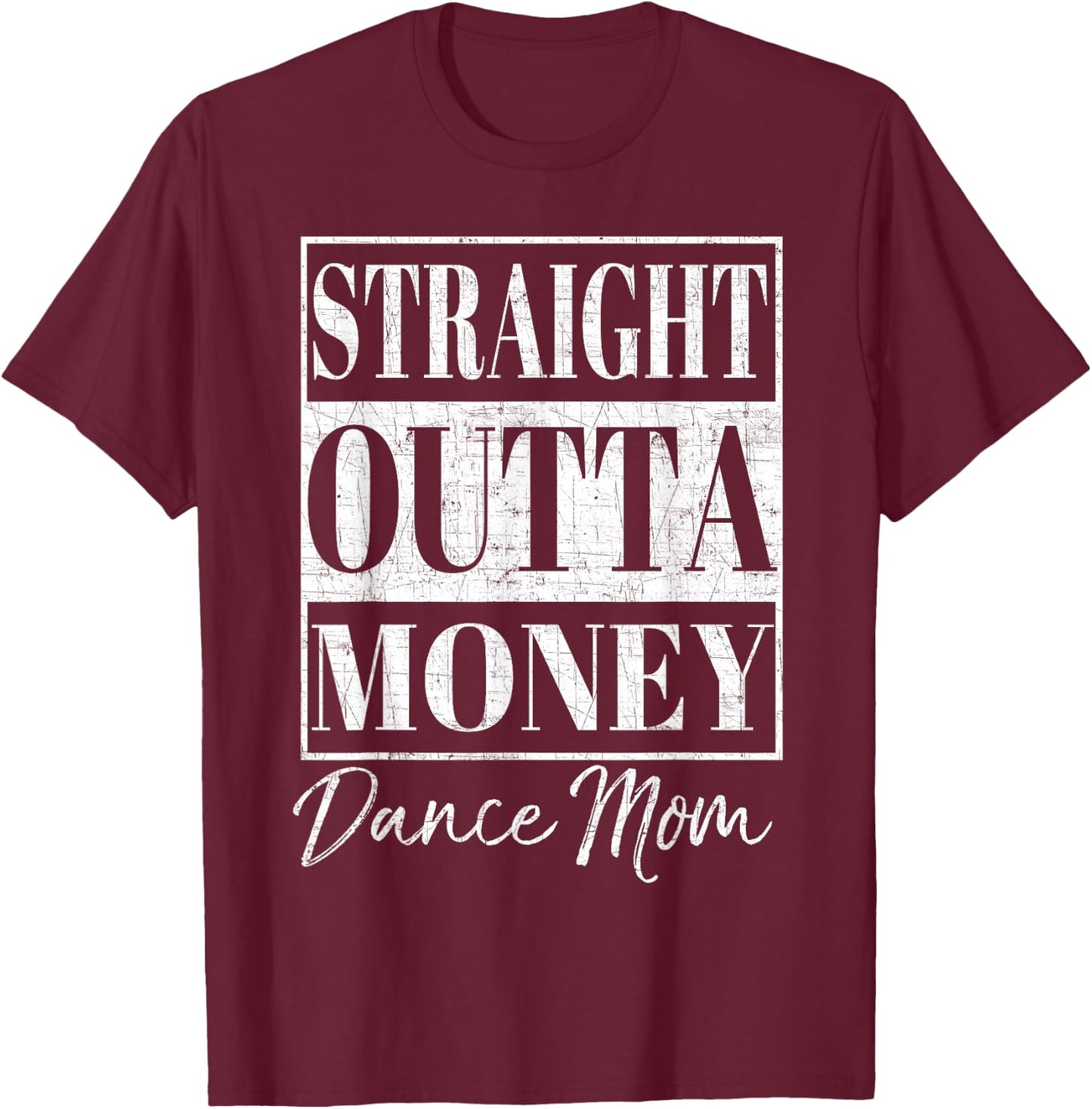 Straight Outta Money Shirt Dance Mom Gift T-Shirt - T-Shirt | Maroon