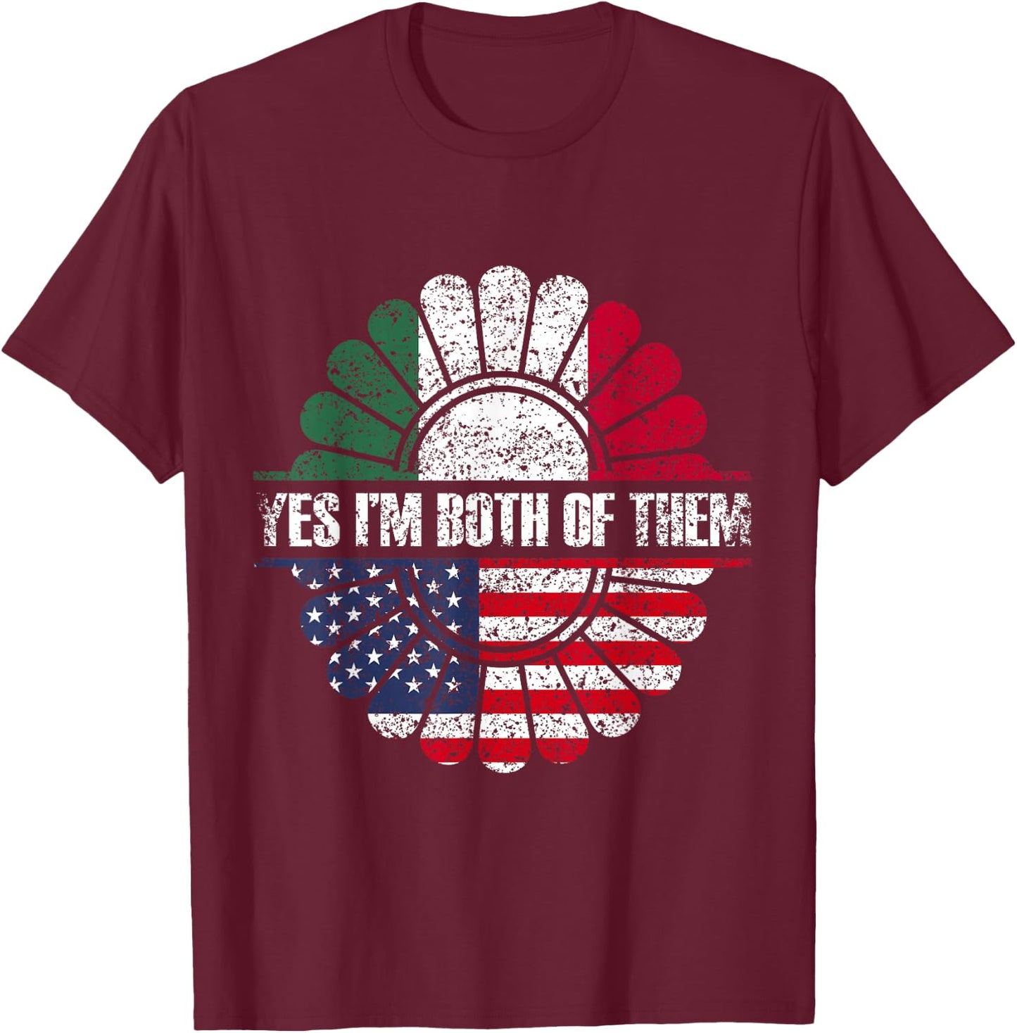 Yes I'm Both Of Them America Usa Mexico Mexican American Us T-Shirt - T-Shirt | Maroon