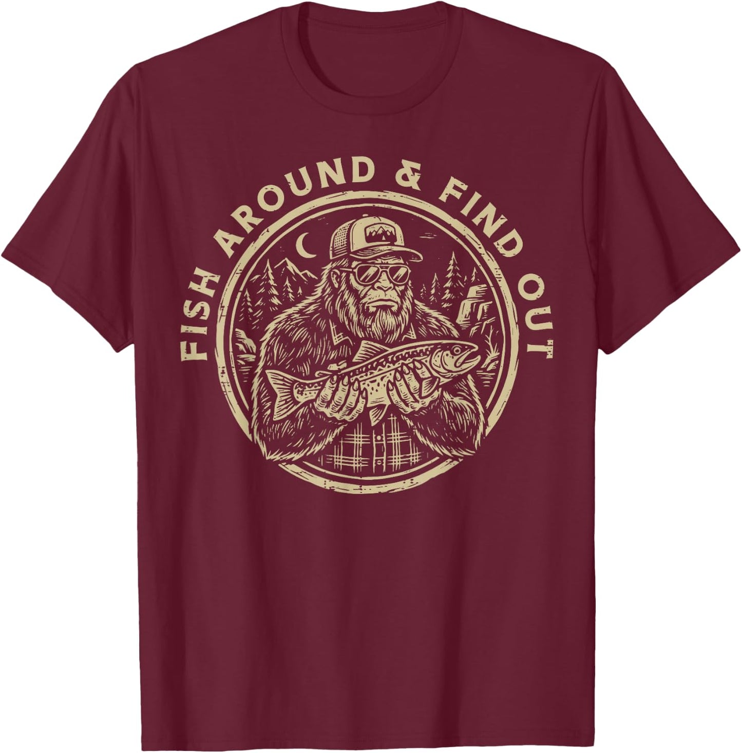 Bigfoot Fish Around and Find Out Sasquatch Fishing Men Women T-Shirt - T-Shirt | Maroon