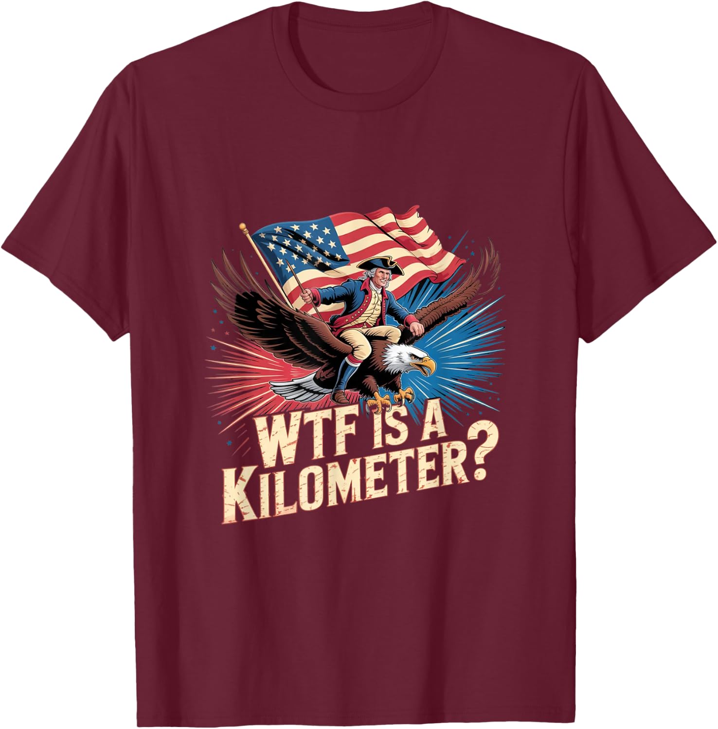 Funny American 4th of July WTF is Kilometer USA Patriotic T-Shirt - T-Shirt | Maroon