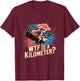 Funny American 4th of July WTF is Kilometer USA Patriotic T-Shirt - T-Shirt | Maroon