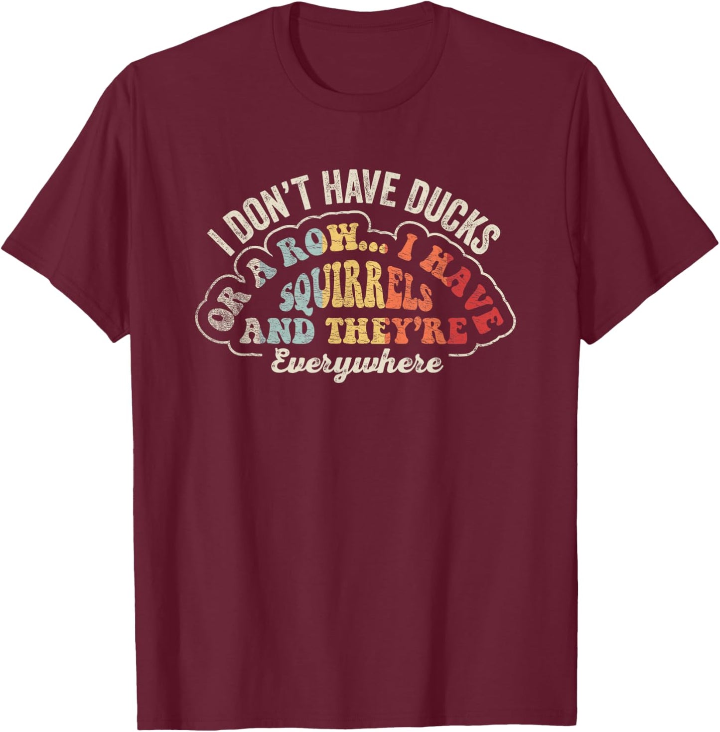 Retro Squirrel Shirt I Don't Have Ducks I Have Squirrels T-Shirt - T-Shirt | Maroon