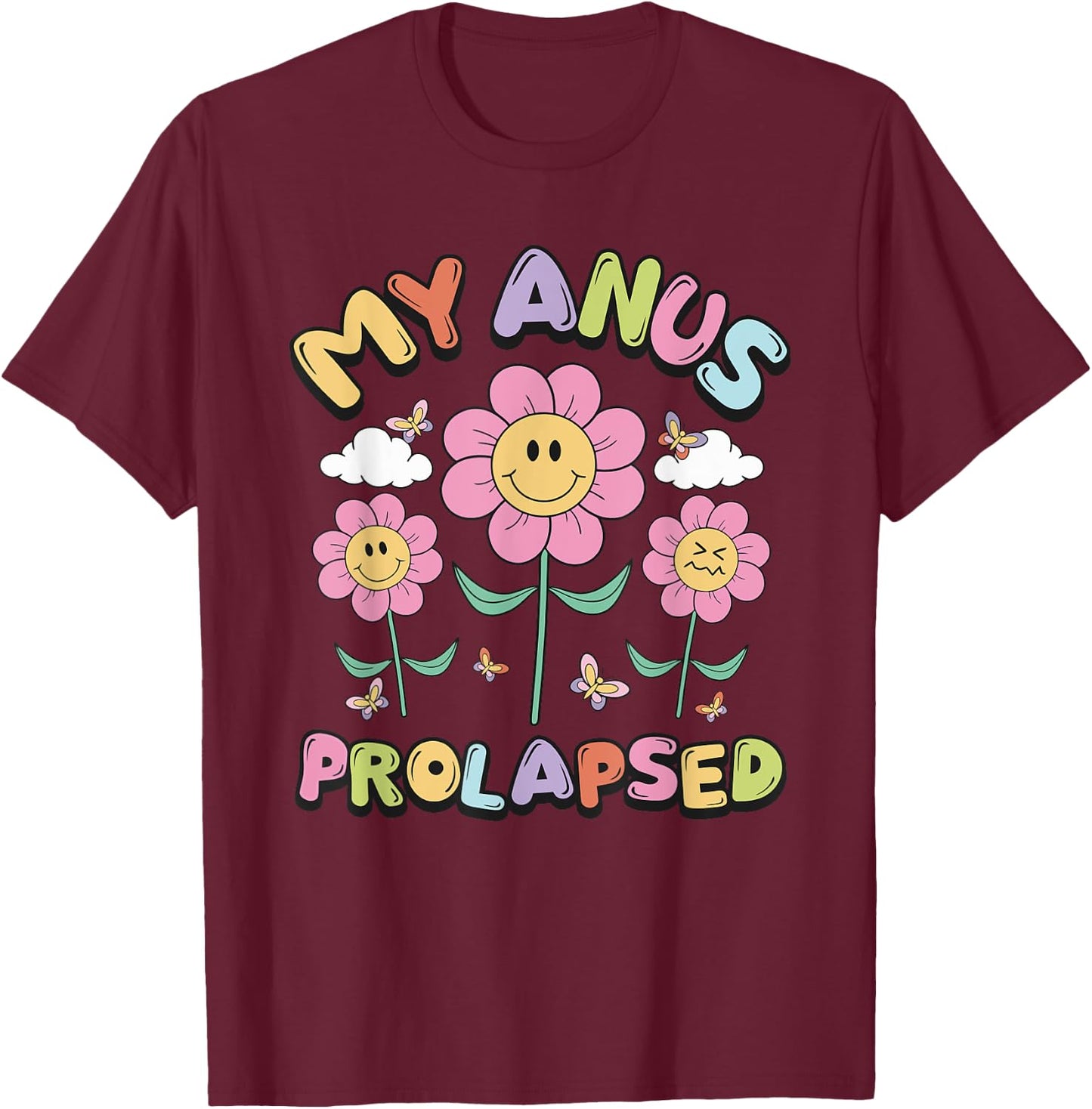 My Anus Prolapsed Apparel T-Shirt - T-Shirt | Maroon