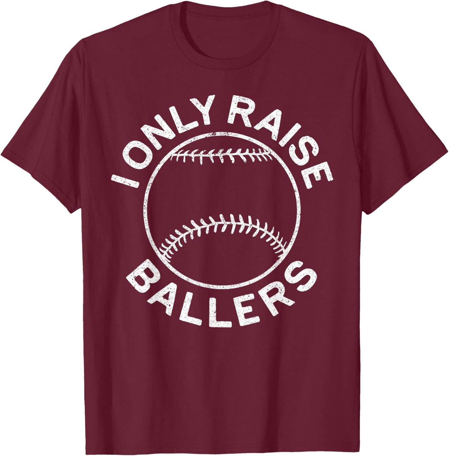 I Only Raise Ballers Shirt Funny Softball Baseball Mom Dad T-Shirt - T-Shirt | Maroon