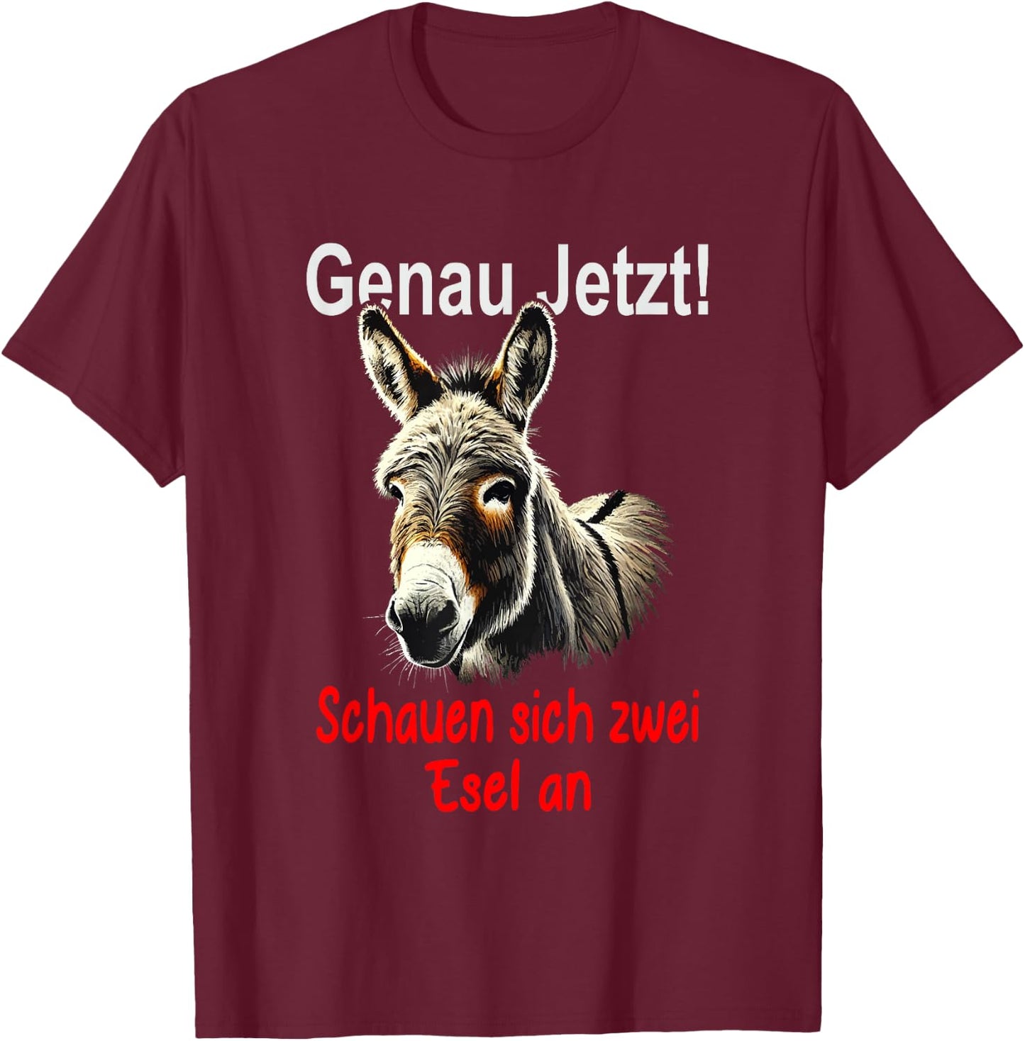 Funny Saying "Genau jetzt schauen Sich 2 Donkey an [German Language] T-Shirt - T-Shirt | Maroon
