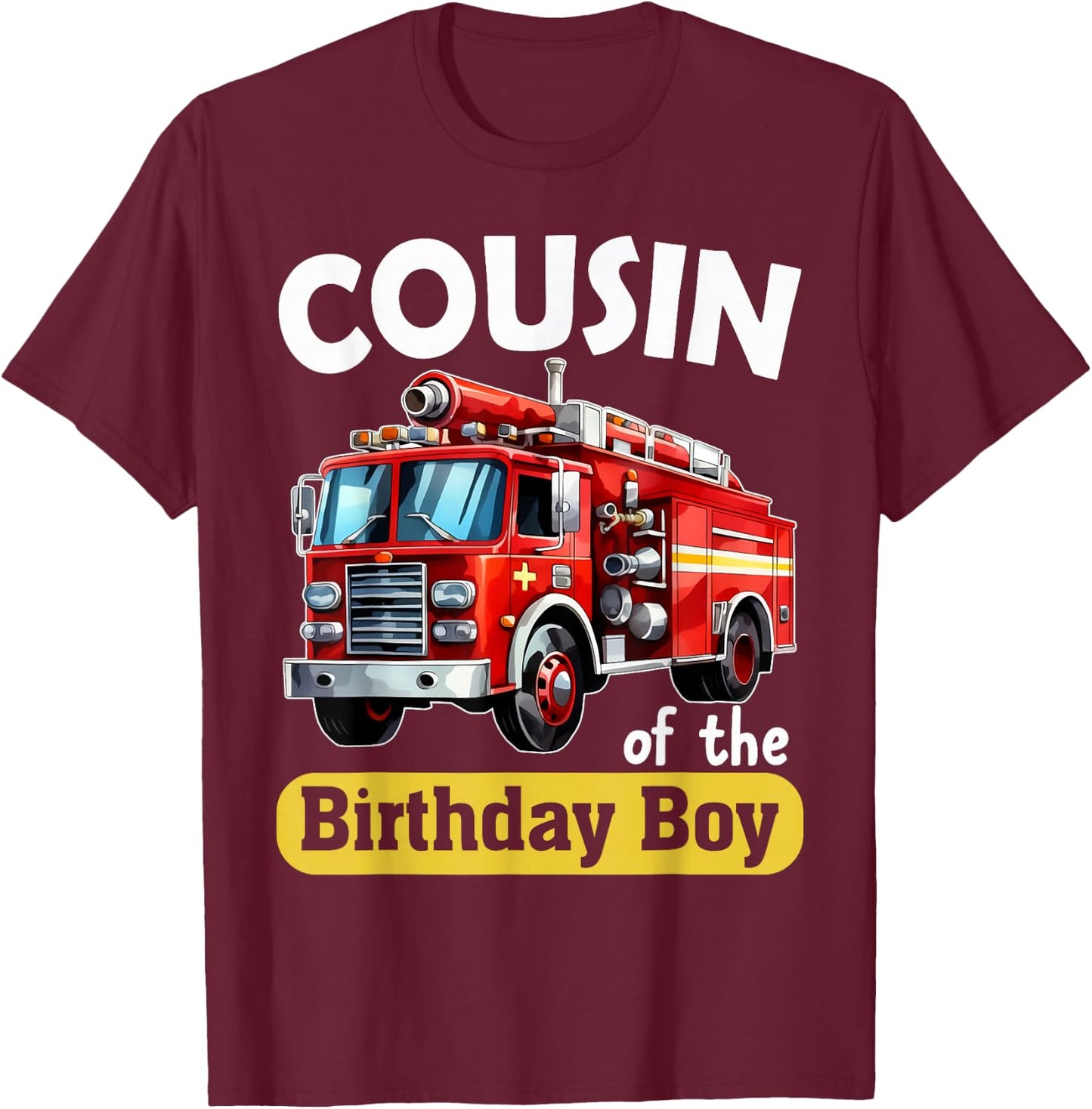 Cousin of the Birthday Boy Fire Truck Firefighter Bday Party T-Shirt - T-Shirt | Maroon