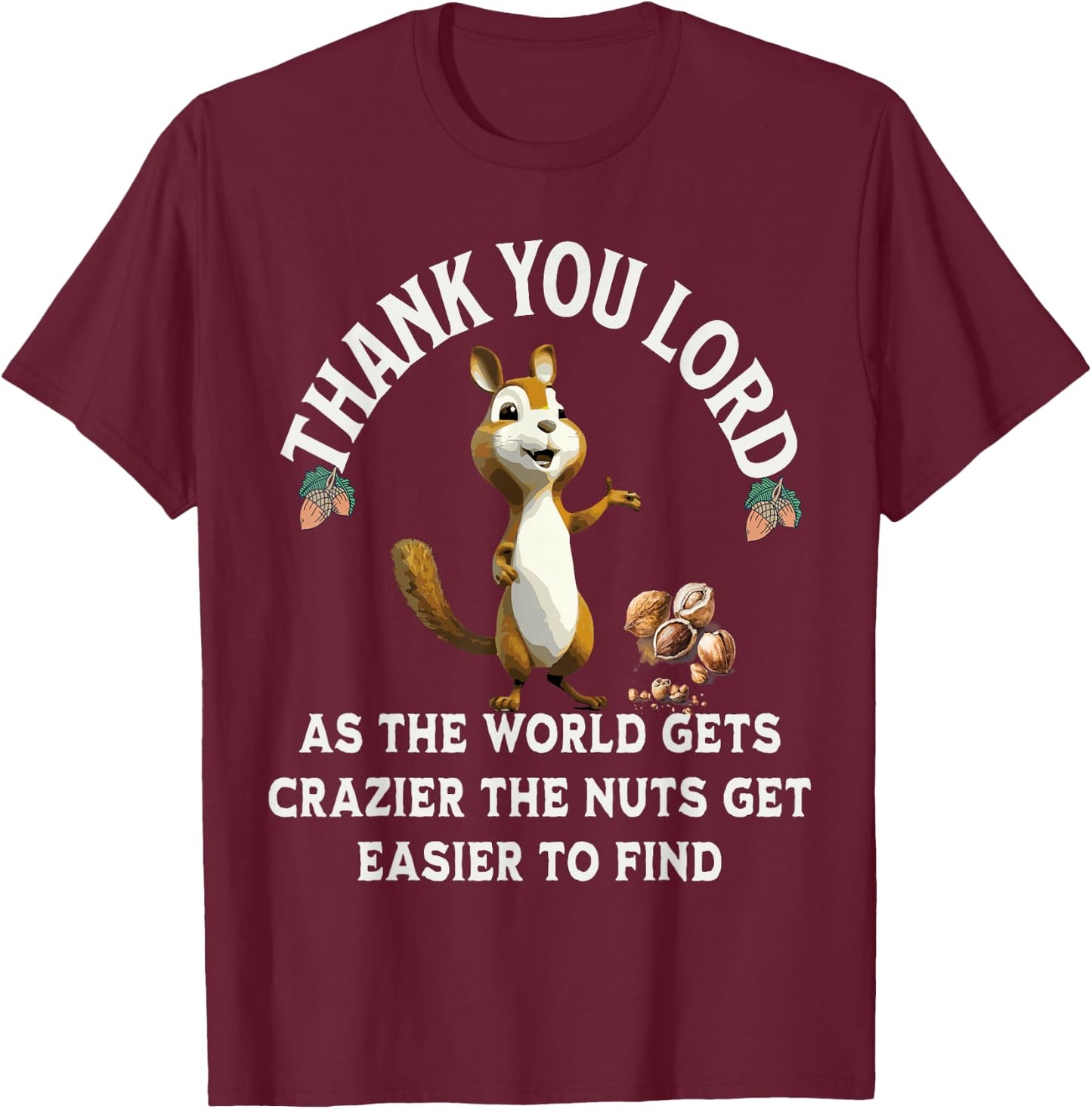 Thank You Lord As The World Gets Crazier The Nuts Get Easier T-Shirt - T-Shirt | Maroon