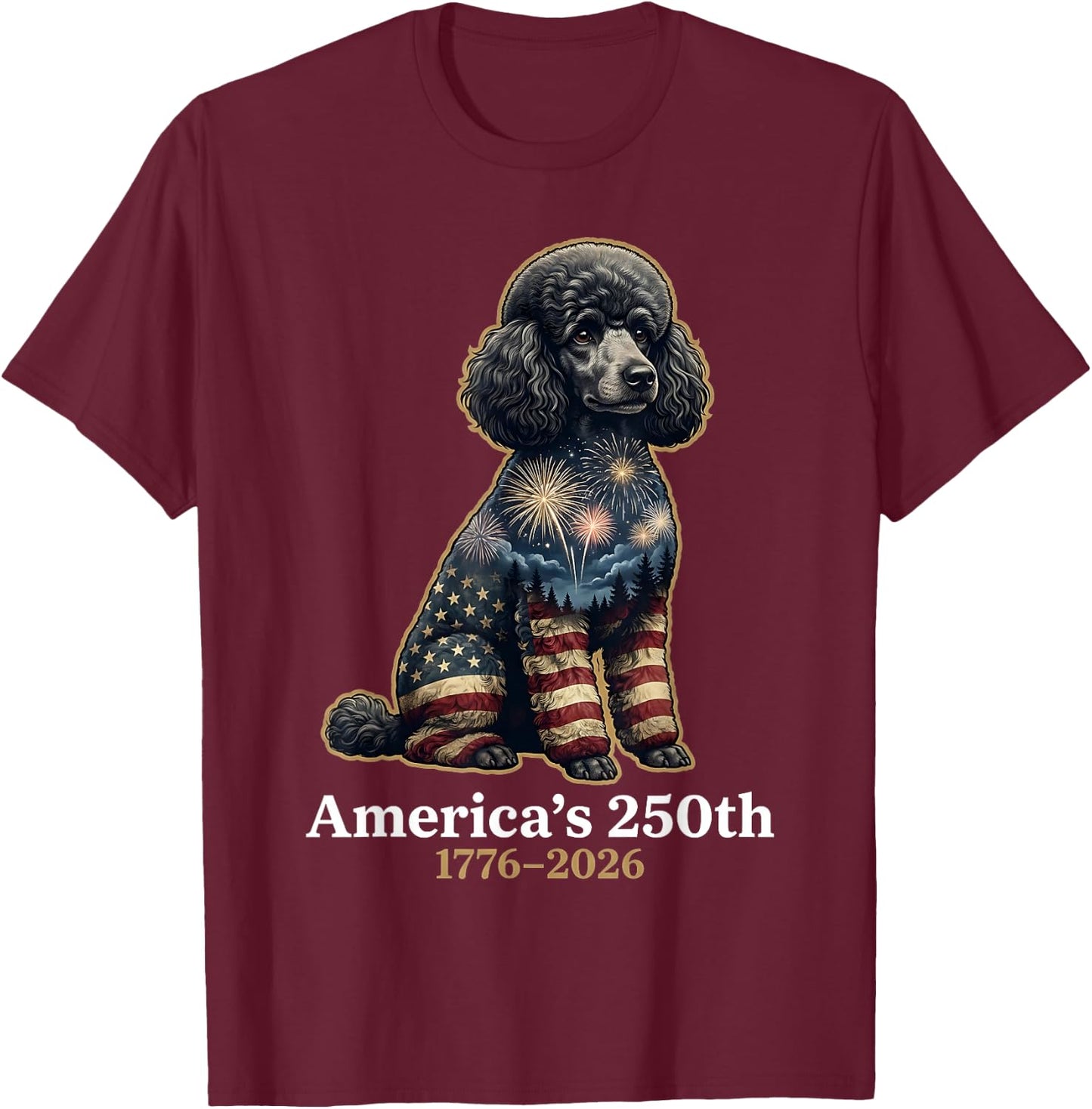 Poodle America's 250th Anniversary 1776 2026 4th of July T-Shirt - T-Shirt | Maroon