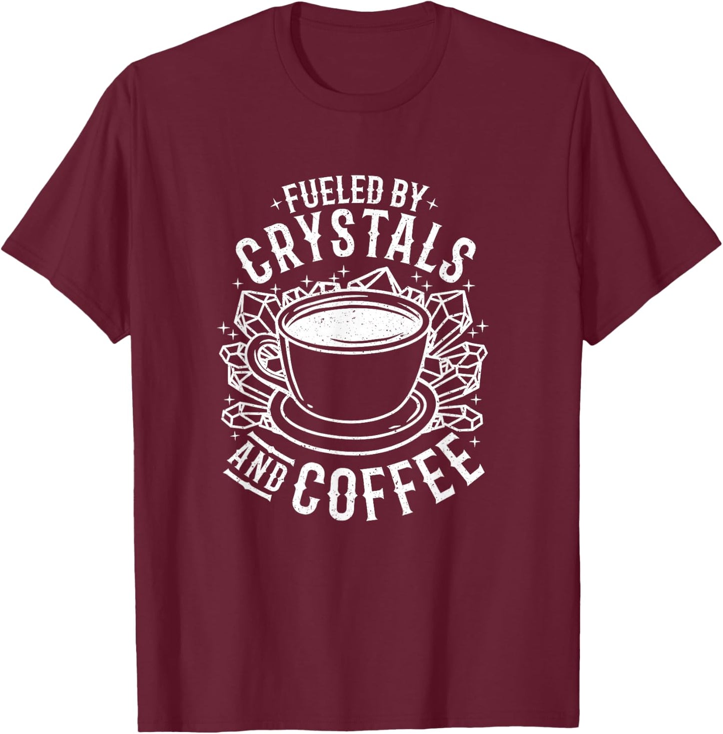 Fueled By Crystals And Coffee I Spirituality Chakra Gemstone T-Shirt - T-Shirt | Maroon
