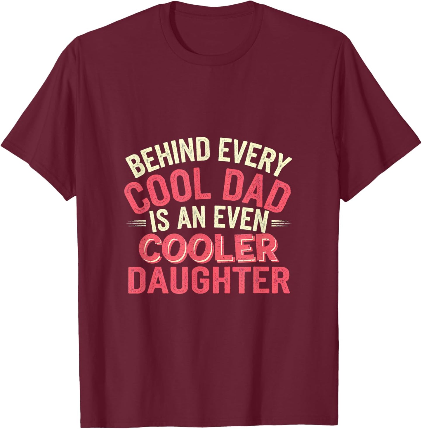 Behind Every Cool Dad Is An Even Cooler Daughter T-Shirt - T-Shirt | Maroon
