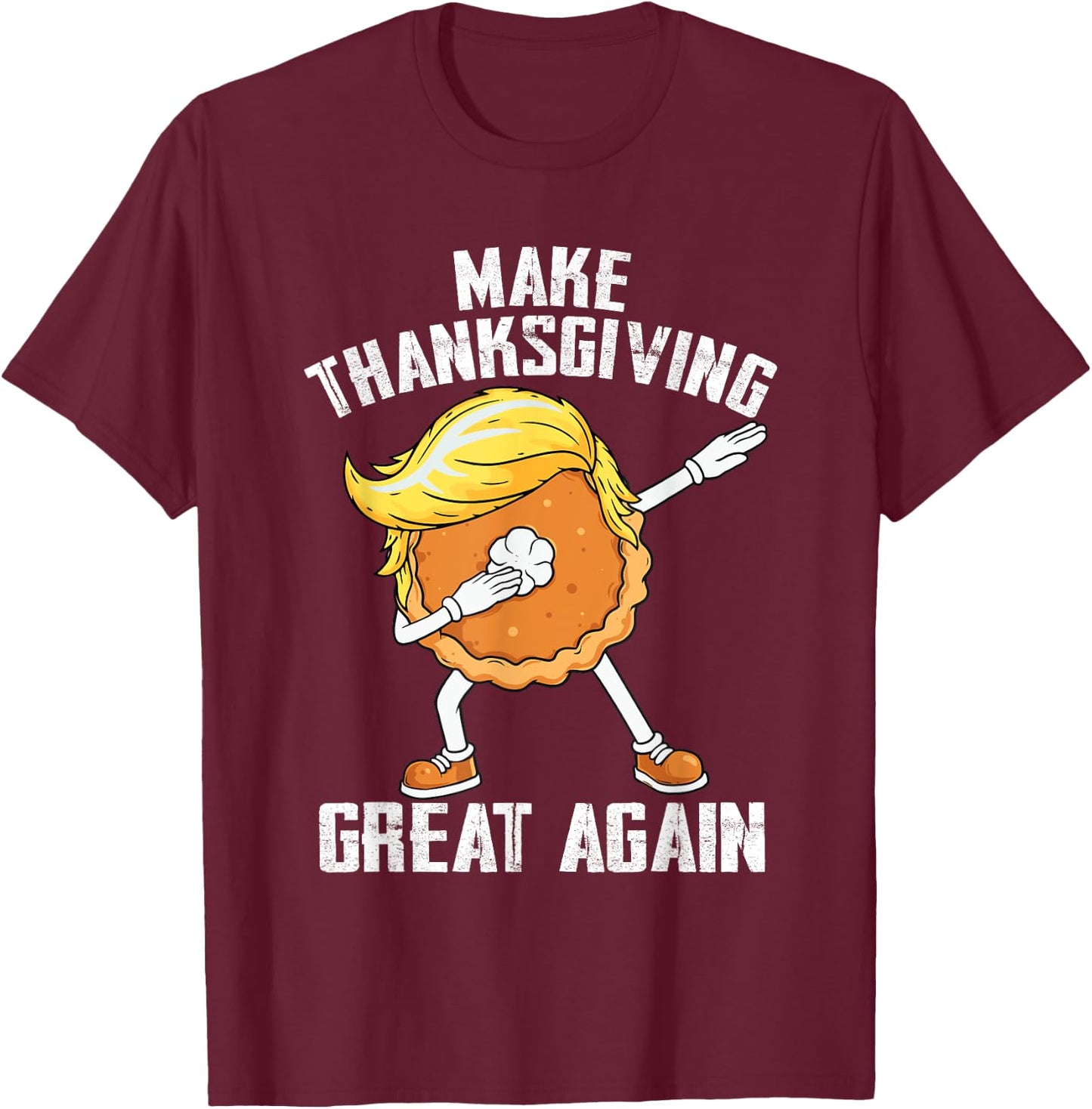 Make Thanksgiving Great Again Autumn Funny Trump Pumpkin Pie T-Shirt - T-Shirt | Maroon