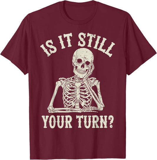 is It Still Your Turn Funny Chess Board Game Humor T-Shirt - T-Shirt | Maroon