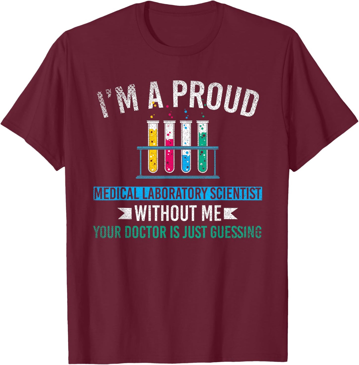 Lab Technologist Im A Proud Medical Laboratory Scientist T-Shirt - T-Shirt | Maroon