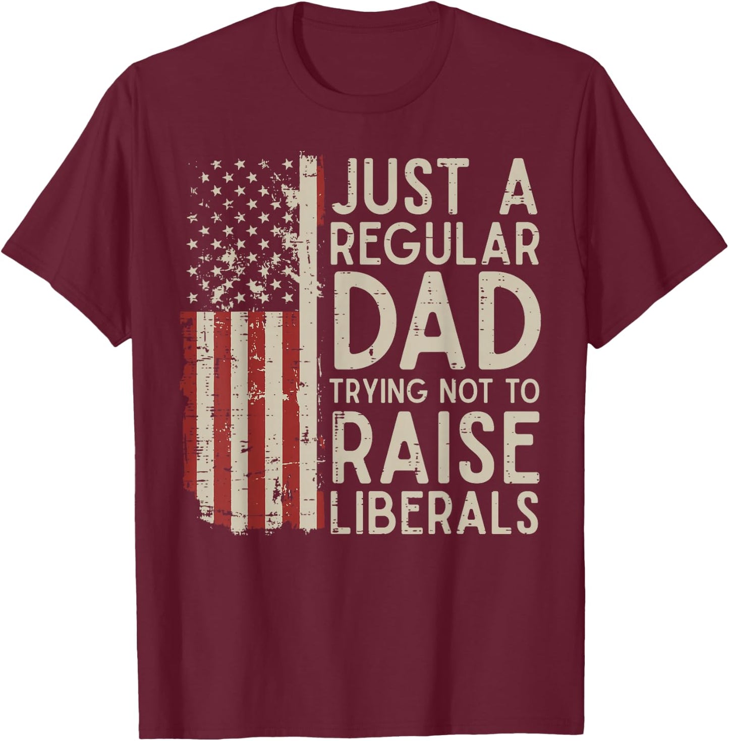 Regular Dad Trying Not to Raise Liberals Funny Fathers Day T-Shirt - T-Shirt | Maroon
