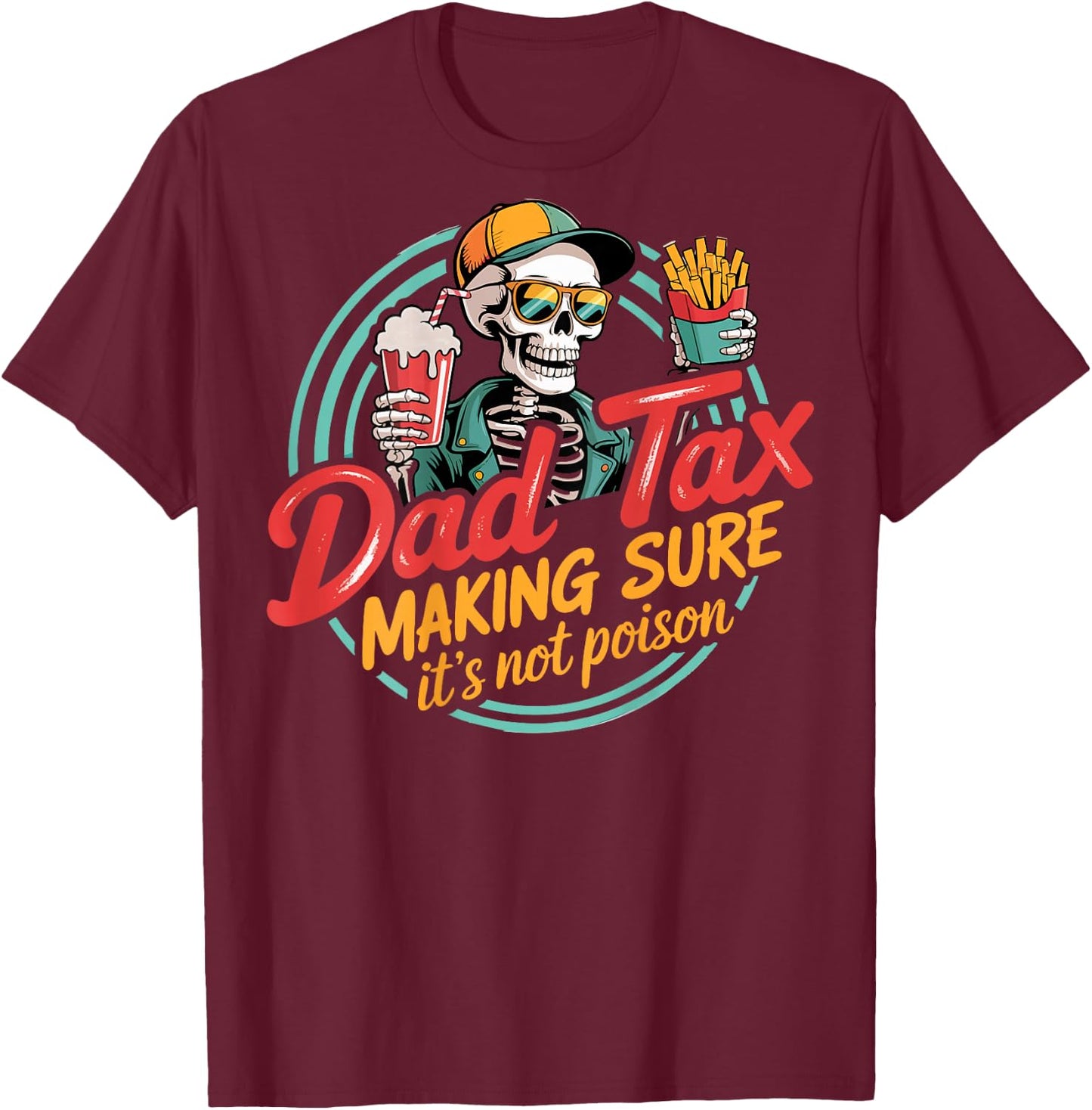 Dad Tax Making Sure It's Not Poison Skeleton Dad Tax ON Back T-Shirt - T-Shirt | Maroon