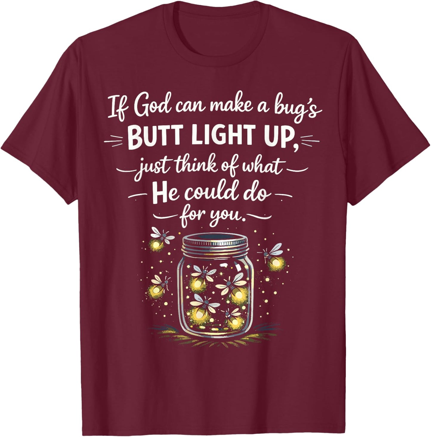 If God Can Make a Bugs Butt Light Up Christian Quote T-Shirt - T-Shirt | Maroon