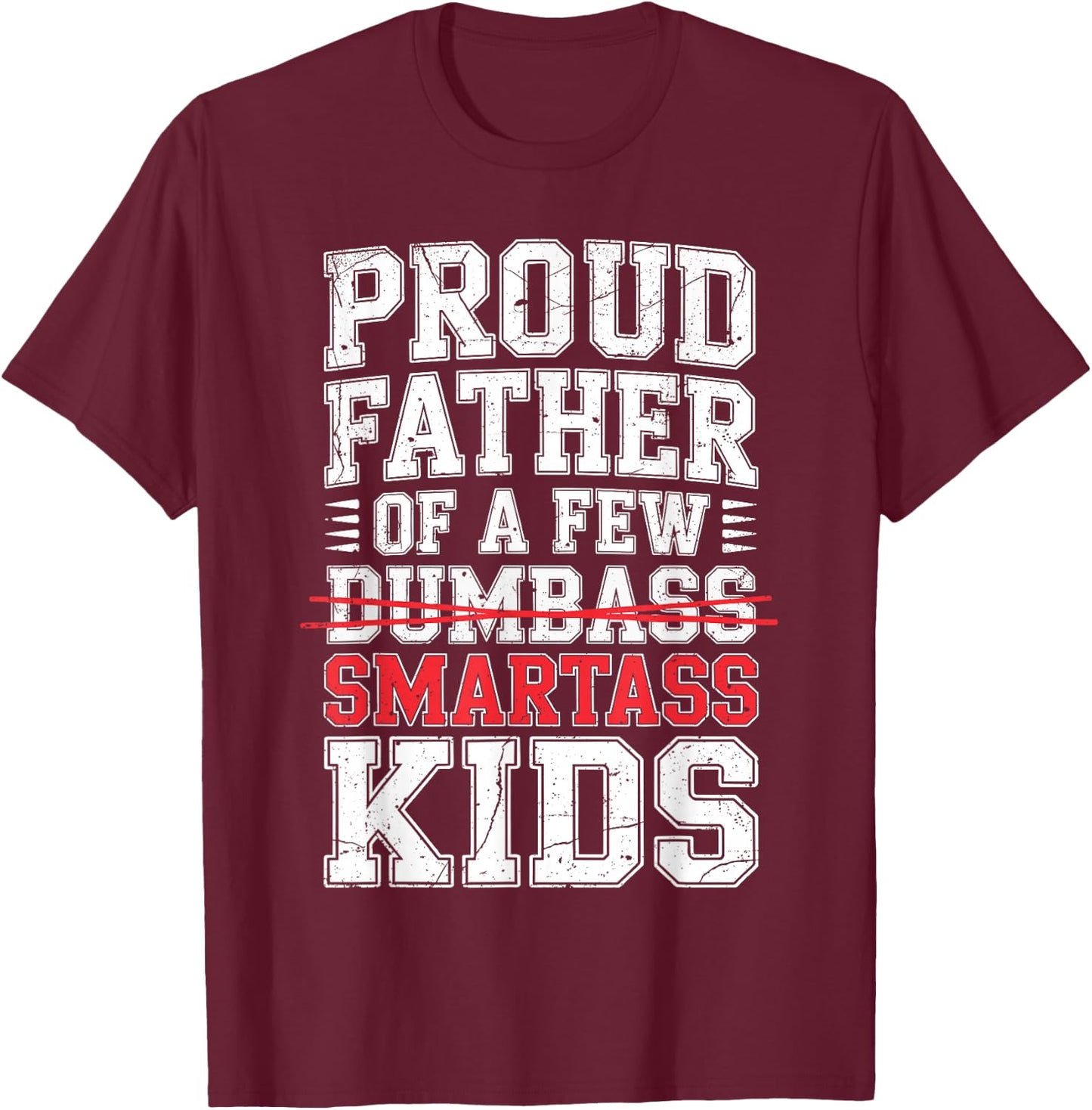 Proud Father of A Few Smartass Kids Shirt Not Dumbass Funny T-Shirt - T-Shirt | Maroon