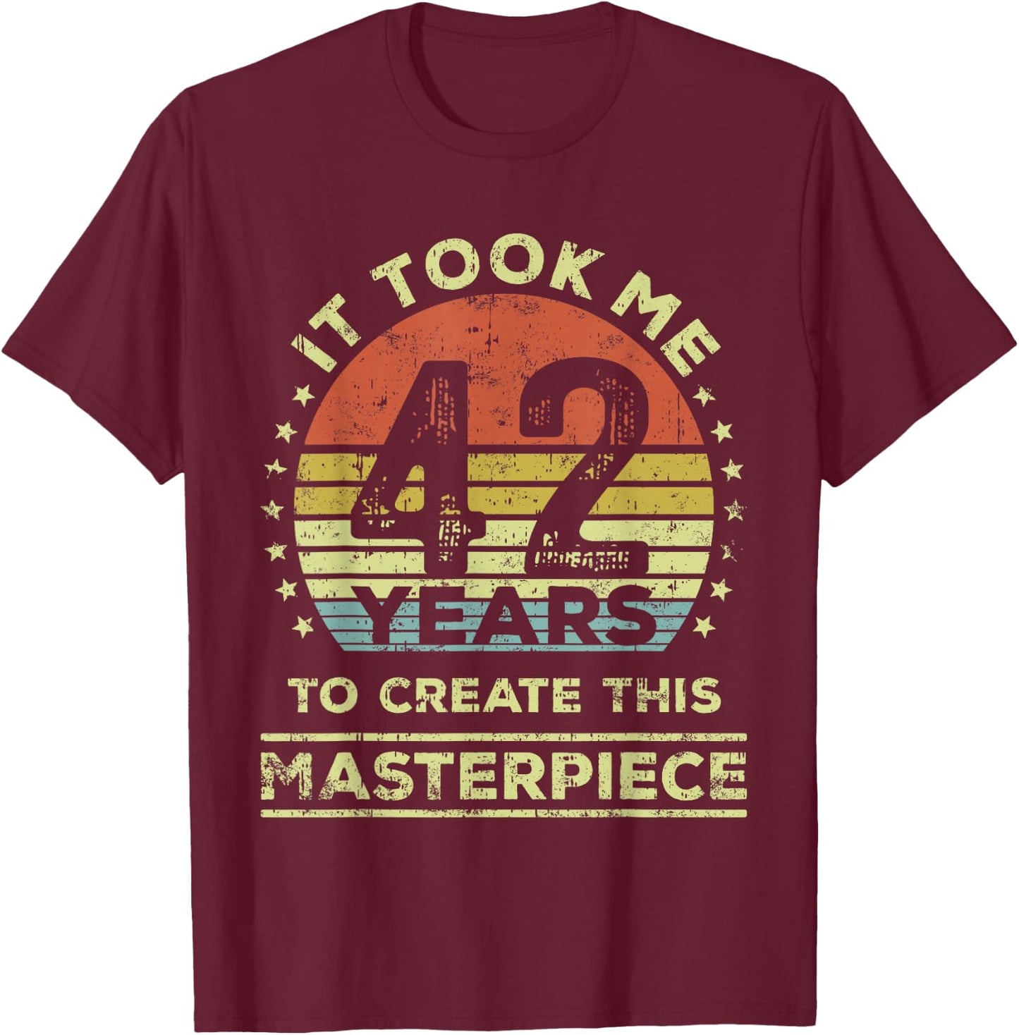 It took me 42 years to create this masterpiece 42nd Birthday T-Shirt - T-Shirt | Maroon
