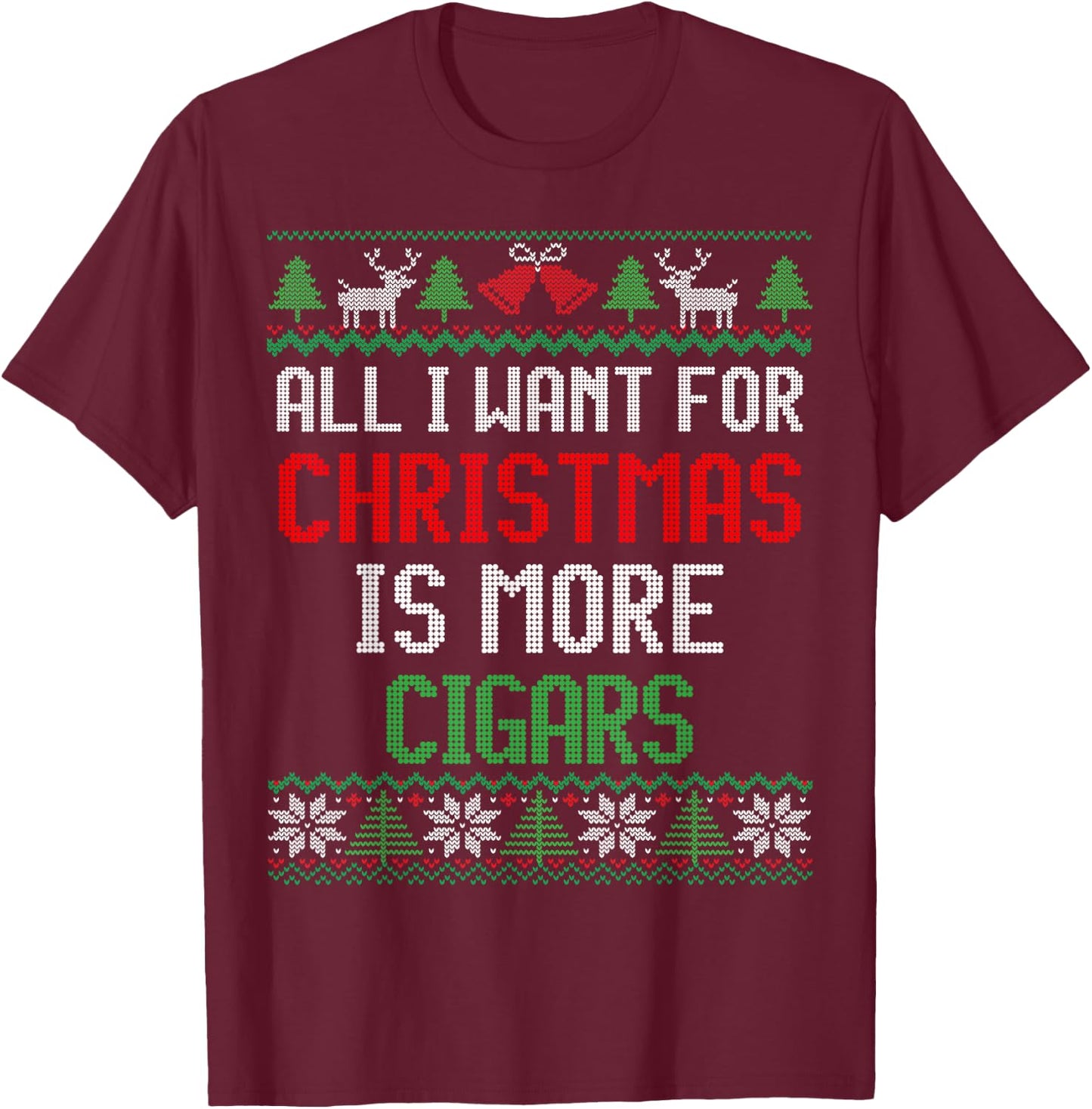All I Want is Cigars Ugly Christmas T-Shirt - T-Shirt | Maroon