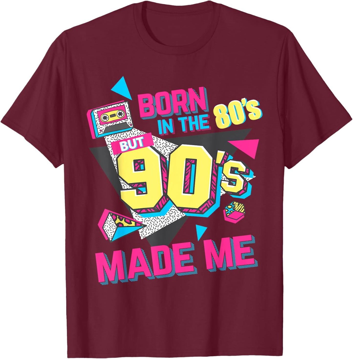 Born in The 80s But 90s Made Me Gift. I Love 80s Love 90s T-Shirt - T-Shirt | Maroon