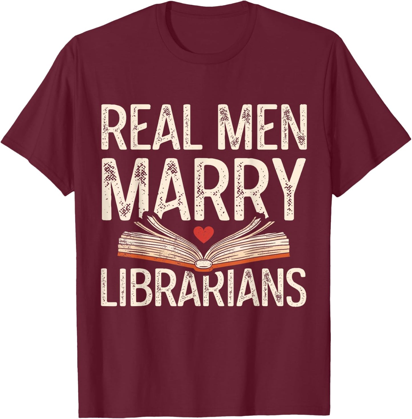 Real Men Marry Librarians Funny Husband Boyfriend Love T-Shirt - T-Shirt | Maroon