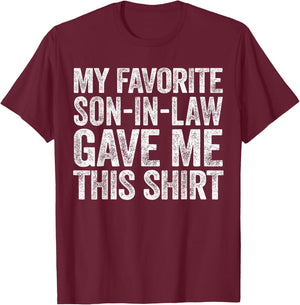 My Favorite Son-In-Law Gave Me This Shirt Men Women Parents T-Shirt - T-Shirt | Maroon
