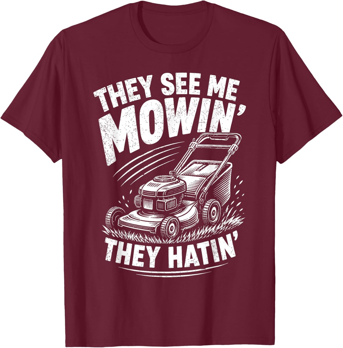 They See Me Mowin They Hatin Funny Lawn Mowing T-Shirt - T-Shirt | Maroon