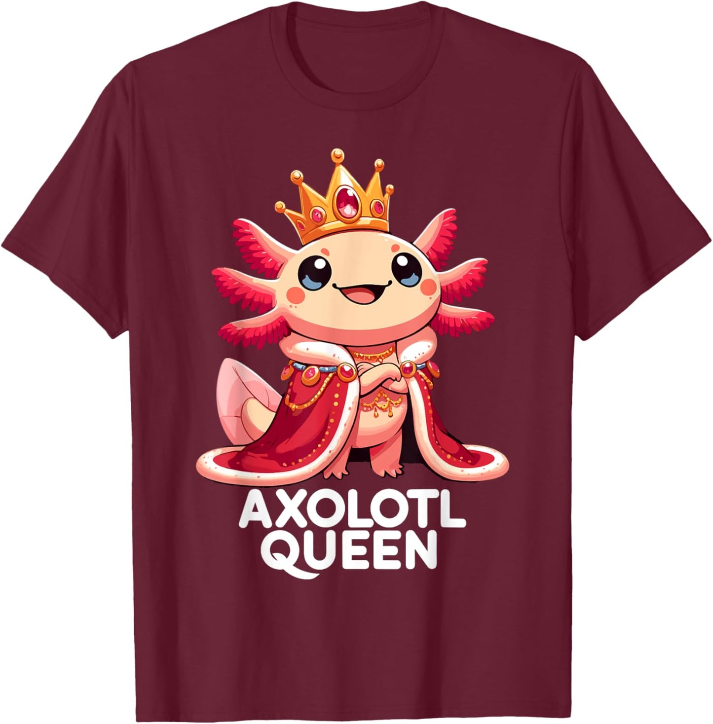 Axolotl Queen Cute Kawaii Axolotl T-Shirt - T-Shirt | Maroon