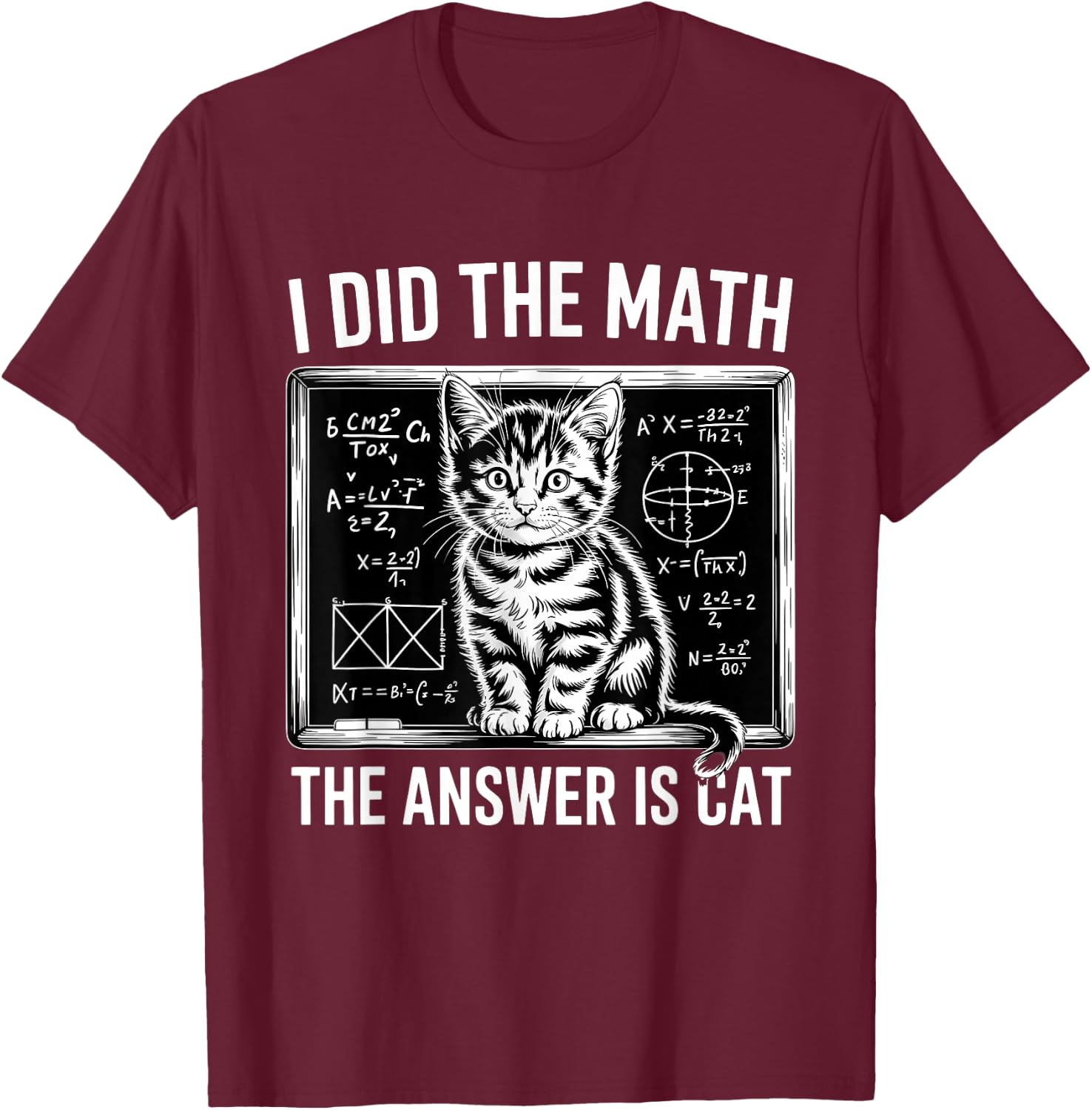 I Did Math The Answer is Cat Mathematics Funny Math Cat T-Shirt - T-Shirt | Maroon