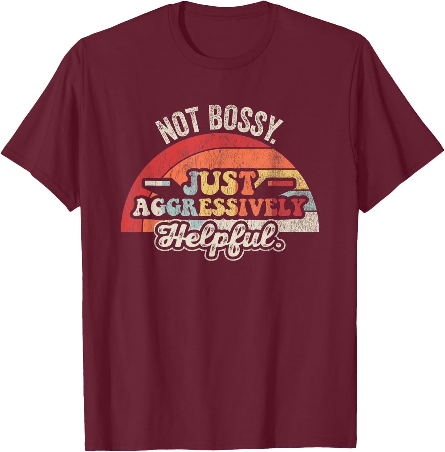 Not Bossy Just Aggressively Helpful Retro T-Shirt - T-Shirt | Maroon