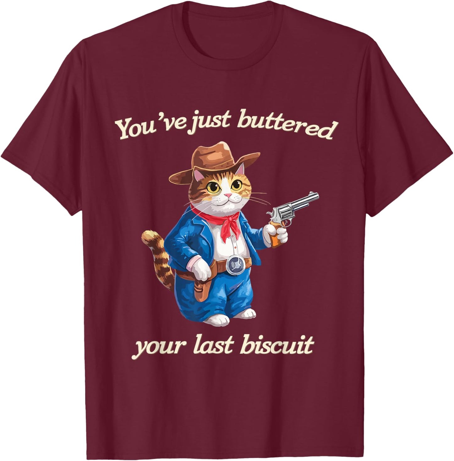 You've Just Buttered Your Last Biscuit Funny Cowboy Cat T-Shirt - T-Shirt | Maroon