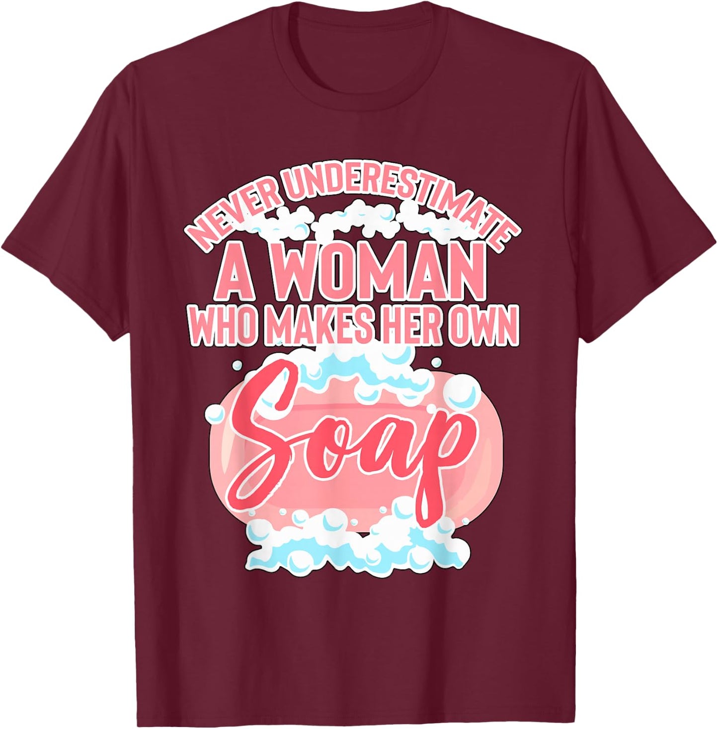 Woman Who Makes Her Own Soap Soapmaker Gift Soap Making T-Shirt - T-Shirt | Maroon