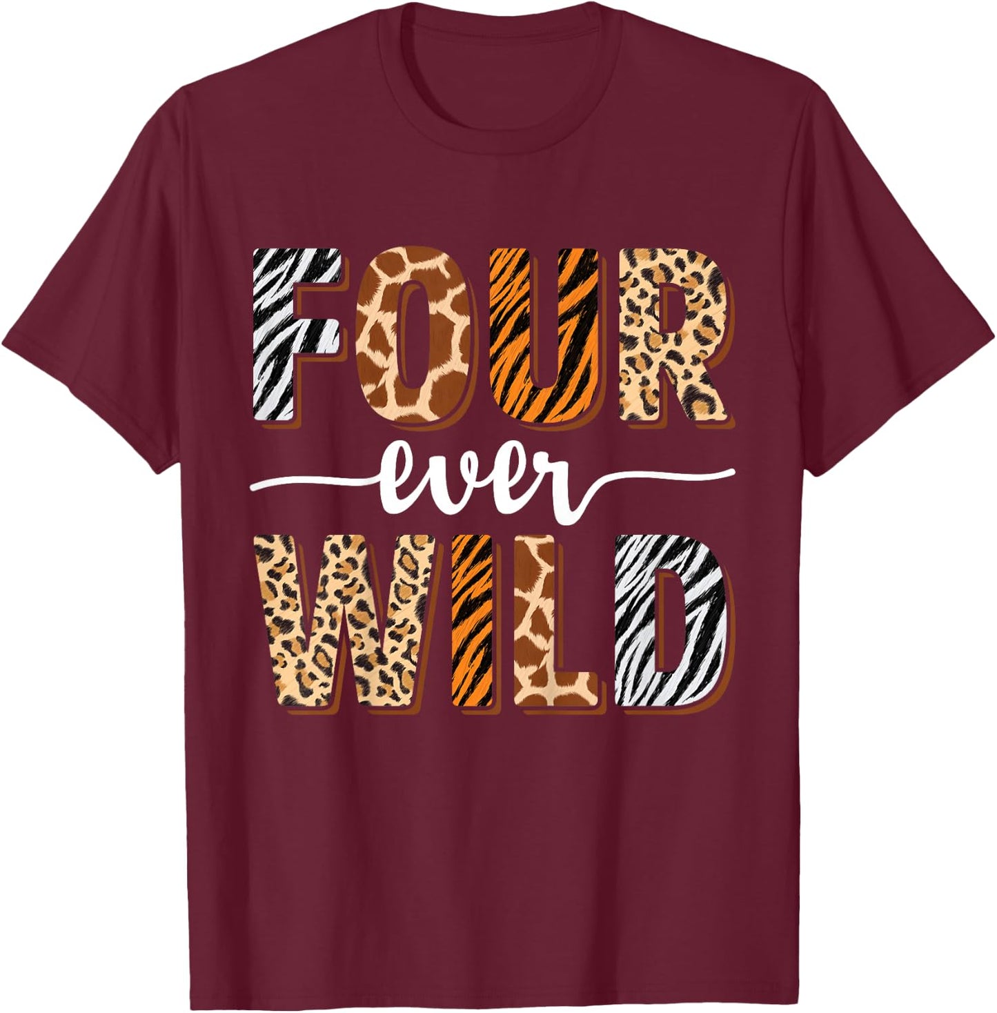 Four Ever Wild 4th Birthday 4 Year Old Birthday Zoo Safari T-Shirt - T-Shirt | Maroon