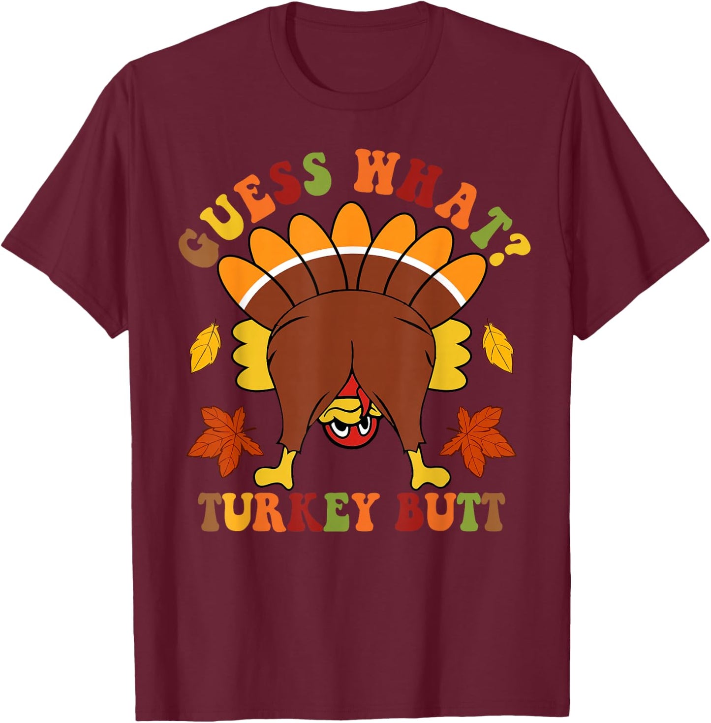 Guess What Turkey Butt Funny Thanksgiving Black Thanksgiving Graphic T-Shirt - T-Shirt | Maroon