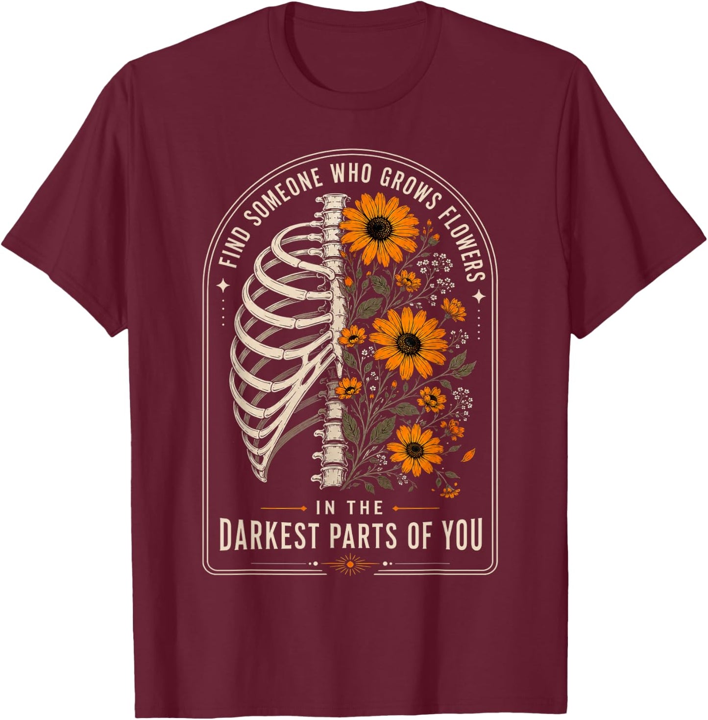 Retro Find Someone Who Grows Flowers in Your Darkest Parts T-Shirt - T-Shirt | Maroon