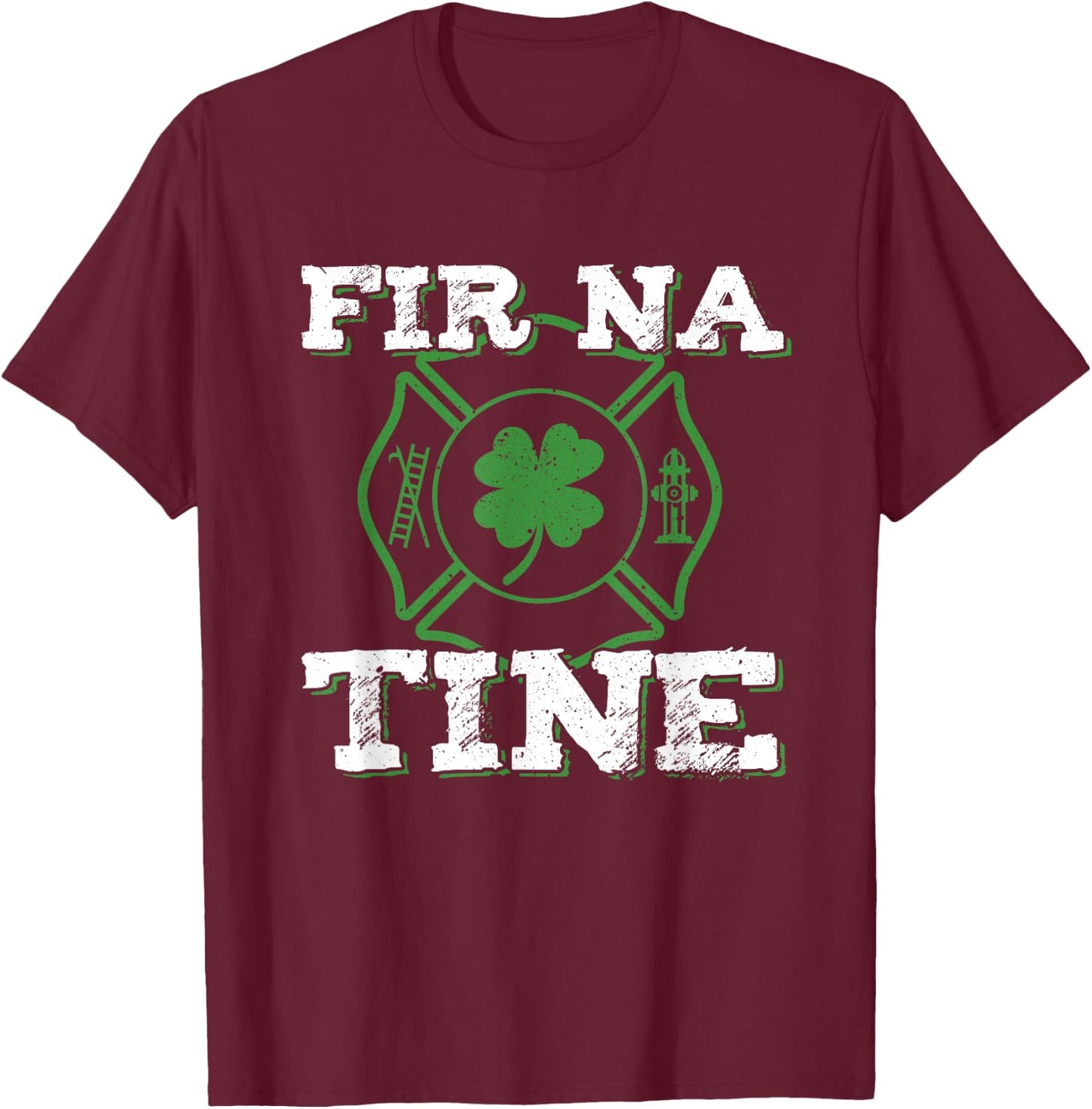 Fir Na Tine Fireman St Patrick's Day Irish Firefighters T-Shirt - T-Shirt | Maroon
