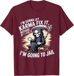 I'm Gonna Let Karma Fix It Because If I Fit it I'm Going to T-Shirt - T-Shirt | Maroon