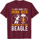 I JUST WANT TO DRINK BEER AND HANG WITH MY BEAGLE Dog Owner Men Women T-Shirt - T-Shirt | Maroon
