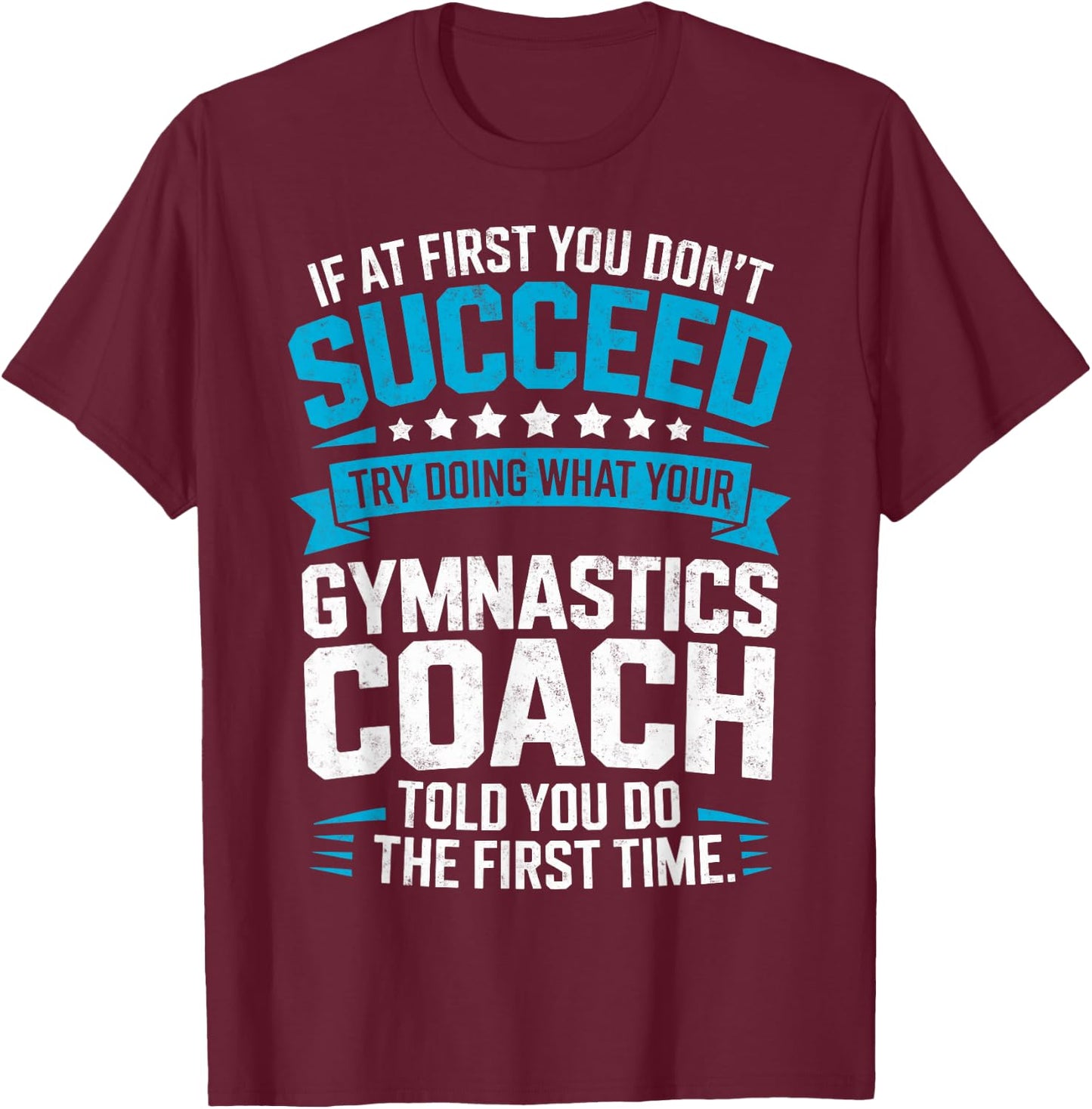 Try Doing What Your Gymnastics Coach Told You to Do Gymnast T-Shirt - T-Shirt | Maroon