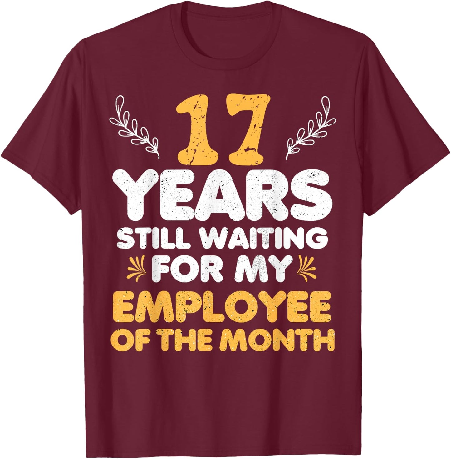 17 Years Of Work Employee - 17 Years Work Anniversary T-Shirt - T-Shirt | Maroon