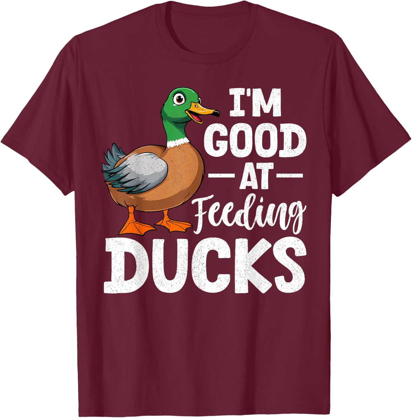 Duck - I'm Good At Feeding Ducks T-Shirt - T-Shirt | Maroon