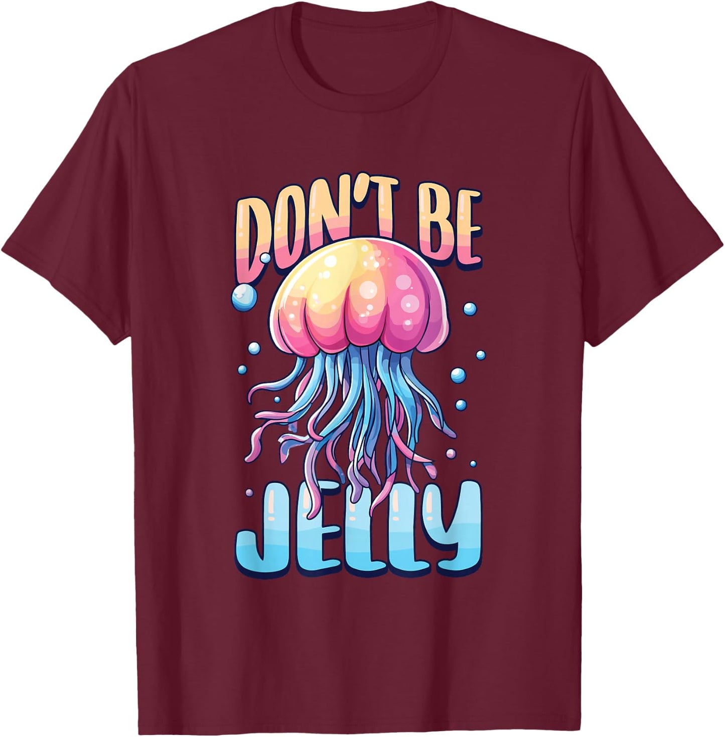Don't Be Jelly Pun Jellyfish T-Shirt - T-Shirt | Maroon