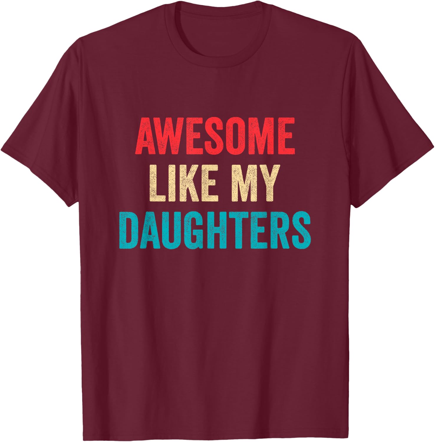 Awesome Like My Daughters - Funny Proud Mom Dad T-Shirt - T-Shirt | Maroon